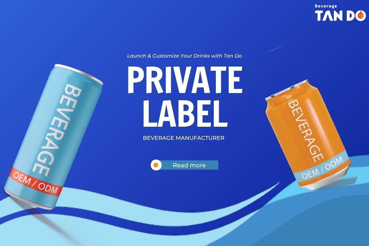 Private Label Beverage Manufacturer: Launch & Customize Your Drinks with Tan Do